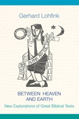 Between Heaven and Earth: New Explorations of Great Biblical Texts