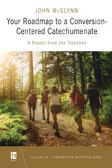 Your Roadmap to a Conversion-Centered Catechumenate: A Report from the Trenches