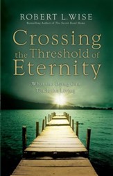 Crossing the Threshold of Eternity: What the Dying Can Teach the Living - eBook