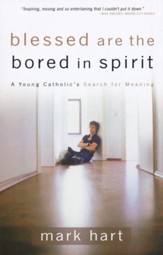 Blessed Are the Bored in Spirit: A Young Catholic's Search for Meaning