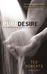 Pure Desire: How One Man's Triumph Can Help Others Break Free From Sexual Temptation / Revised - eBook