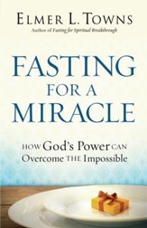 Fasting for a Miracle: How God's Power Can Overcome the Impossible - eBook