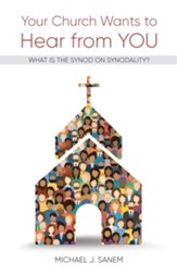 Your Church Wants to Hear from You: What Is the Synod on Synodality?