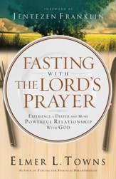 Fasting with the Lord's Prayer: Experience a Deeper and More Powerful Relationship with God - eBook