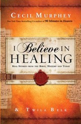 I Believe in Healing: Real Stories from the Bible and Today - eBook