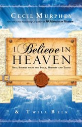 I Believe in Heaven: Real Stories from the Bible, History and Today - eBook