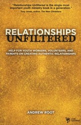 Relationships Unfiltered: A Handbook for Youth Workers, Volunteers, Pastors, and Parents