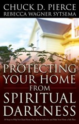 Protecting Your Home from Spiritual Darkness: 10 Steps to Help You Clean House, Place Jesus in Authority and Make Your Home a Safe Place - eBook