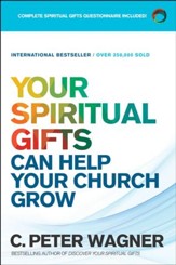Your Spiritual Gifts Can Help Your Church Grow: Discovering and Understanding Your Unique Spiritual Gifts and Using Them to Help Others - eBook