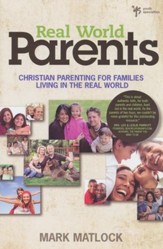 Real World Parents: Christian Parenting for Families Living in The Real World