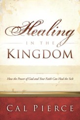 Healing in the Kingdom: How the Power of God and Your Faith Can Heal the Sick - eBook