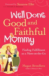 Well Done Good and Faithful Mommy: Finding Fulfillment as a Mom-on-the-Go - eBook