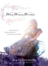 When Women Worship: Creating an Atmosphere of Intimacy with God - eBook