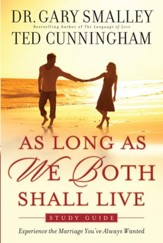 As Long As We Both Shall Live Study Guide: Experiencing the Marriage You've Always Wanted - eBook