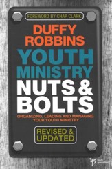 Youth Ministry Nuts & Bolts, Revised and Updated: Organizing, Leading, and Managing Your Youth Ministry