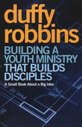 Building a Youth Ministry that Builds Disciples: A Small Book About a Big Idea