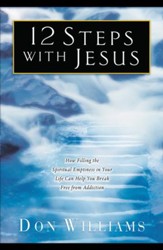12 Steps with Jesus: How Filling the Spiritual Emptiness in Your Life Can Help You Break Free From Addiction - eBook
