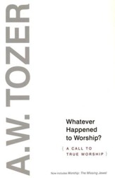 Whatever Happened to Worship?: A Call to True Worship / New edition - eBook