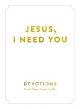 Jesus, I Need You: Devotions From My Heart to His - eBook