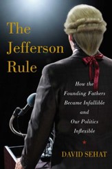 The Jefferson Rule: How the Founding Fathers Came to Have All the Answers - eBook