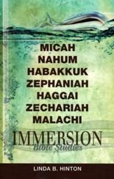 Immersion Bible Studies-Micah, Nahum, Habakkuk, Zephaniah, Haggai, Zechariah, Malachi
