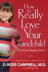 How to Really Love Your Grandchild: ...in an Ever-Changing World - eBook