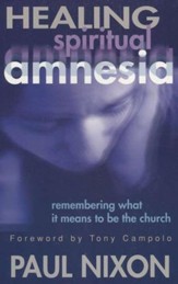 Healing Spiritual Amnesia: Remembering What It Means to Be the Church