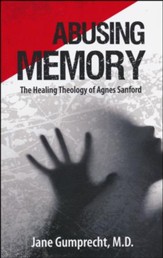 Abusing Memory: The Healing Theology of Agnes Sanford