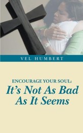 Encourage Your Soul: It's Not As Bad As It Seems - eBook
