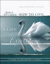 Bible Studies, How to Live a Life of Excellence; A Study of the Book of James