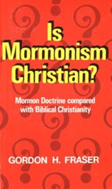 Is Mormonism Christian?: Mormon Doctrine compared with Biblical Christianity - eBook