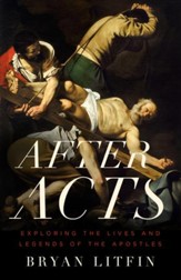 After Acts: Exploring the Lives and Legends of the Apostles - eBook