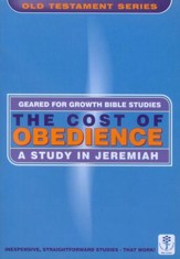 The Cost of Obedience: A Study of Jeremiah, Geared for Growth Bible Studies