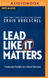 Lead Like It Matters: 7 Leadership Principles for a Church That Lasts - unabridged audiobook on MP3-CD