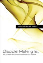 Disciple Making Is . . . : How to Live the Great Commission with Passion and Confidence