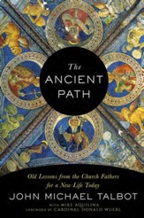 The Ancient Path: Old Lessons from the Church Fathers for a New Life Today - eBook