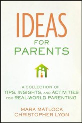 Ideas For Parents: A Collection of Tips, Insights and  Activities for Real World Parenting