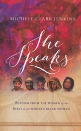 She Speaks: Wisdom from the Women of the Bible to the Modern Black Woman