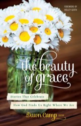 The Beauty of Grace: Experiencing God's Love Right Where You Are - eBook