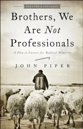 Brothers, We Are Not Professionals: A Plea to Pastors for Radical Ministry, Revised and Expanded