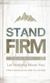 Stand Firm Day by Day: Let Nothing Move You A Men's Devotional from Walk Thru the Bible