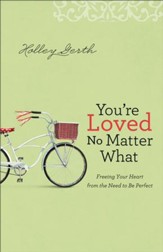 You're Loved No Matter What: Freeing Your Heart from the Need to Be Perfect - eBook