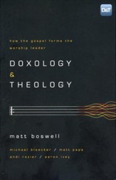 Doxology & Theology: How the Gospel Forms the Worship Leader