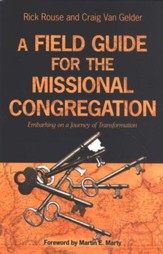 A Field Guide for the Missional Congregation: Embarking on a Journey of Transformation