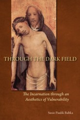 Through the Dark Field: The Incarnation through an Aesthetics of Vulnerability