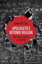 Apologetics Beyond Reason: Why Seeing Really Is Believing - eBook