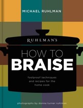 Ruhlman's How to Braise: Foolproof Techniques and Recipes for the Home Cook - eBook