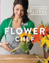 The Flower Chef: A Modern Guide to Do-It-Yourself Floral Arrangements - eBook