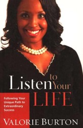 Listen to Your Life: Following Your Unique Path to Extraordinary Success