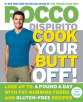Cook Your Butt Off!: Lose Up to a Pound a Day for 5 Days with 5 Fat-Burning Foods and 75 Gluten-Free Recipes - eBook